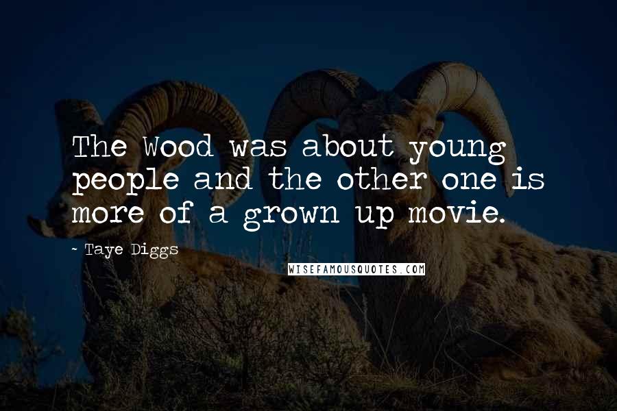 Taye Diggs quotes: The Wood was about young people and the other one is more of a grown up movie.