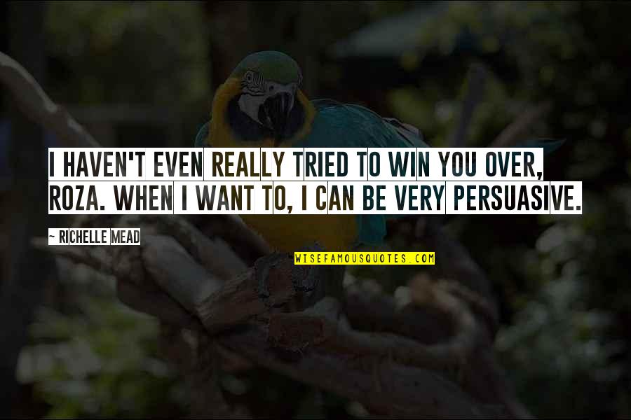 Tayeb Salih Quotes By Richelle Mead: I haven't even really tried to win you Tayeb Salih Quotes By Richelle Mead: I haven't even really tried to win you