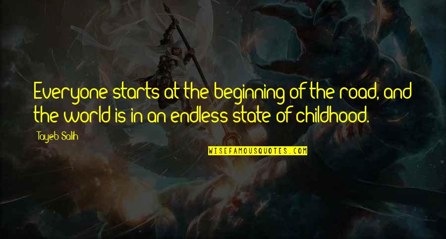 Tayeb Salih Quotes By Tayeb Salih: Everyone starts at the beginning of the road, Tayeb Salih Quotes By Tayeb Salih: Everyone starts at the beginning of the road,