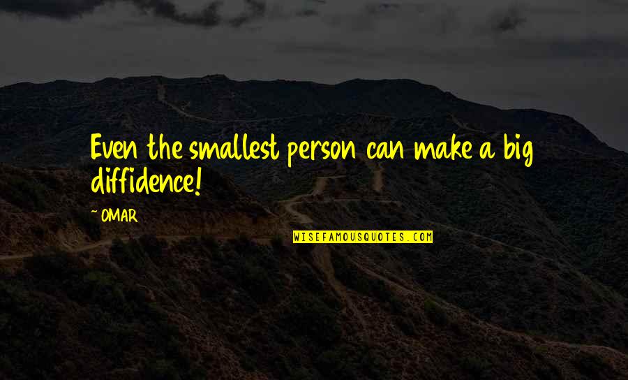 Tayeb Souami Quotes By OMAR: Even the smallest person can make a big