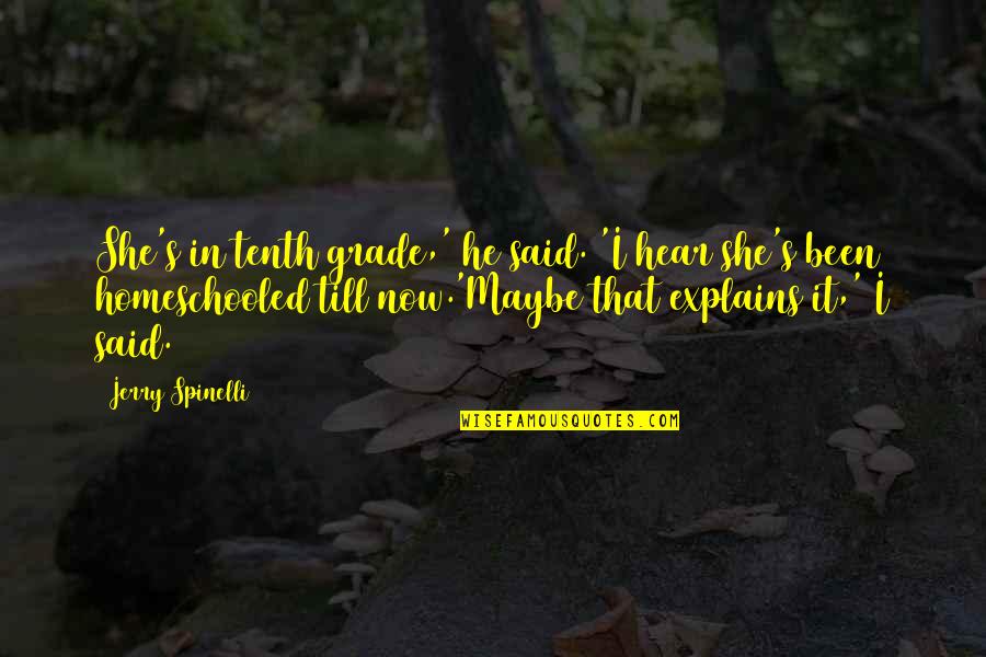 Tayfun Yilmaz Quotes By Jerry Spinelli: She's in tenth grade,' he said. 'I hear Tayfun Yilmaz Quotes By Jerry Spinelli: She's in tenth grade,' he said. 'I hear
