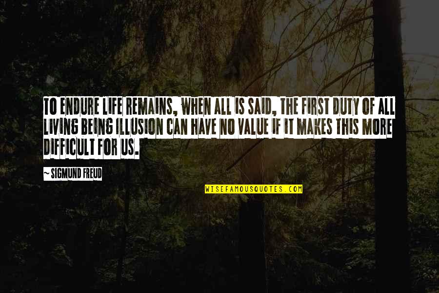 Tayfur Ayalp Quotes By Sigmund Freud: To endure life remains, when all is said,