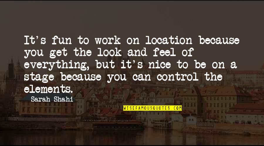 Tayland Biberi Quotes By Sarah Shahi: It's fun to work on location because you Tayland Biberi Quotes By Sarah Shahi: It's fun to work on location because you