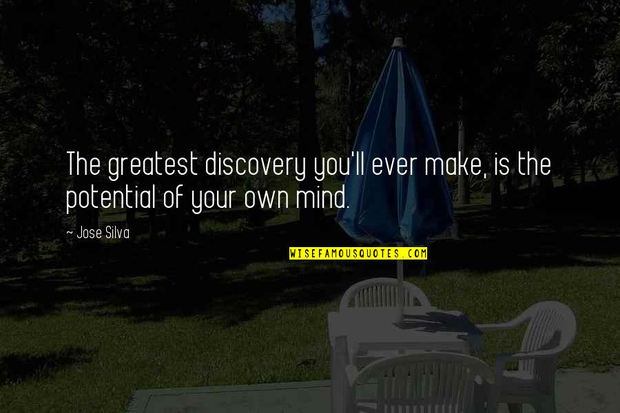 Taylee Lakyn Quotes By Jose Silva: The greatest discovery you'll ever make, is the