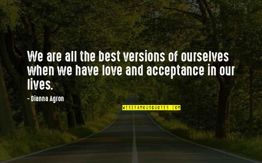 Tayleur Dance Quotes By Dianna Agron: We are all the best versions of ourselves Tayleur Dance Quotes By Dianna Agron: We are all the best versions of ourselves
