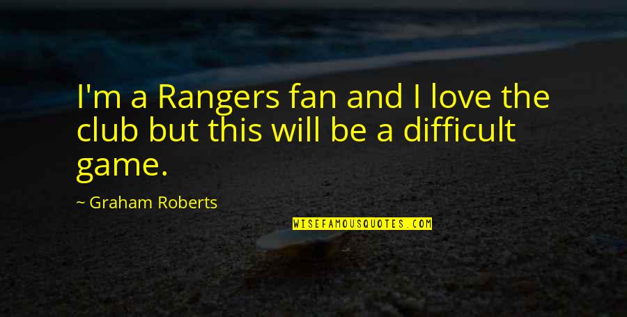 Tayleur Dance Quotes By Graham Roberts: I'm a Rangers fan and I love the