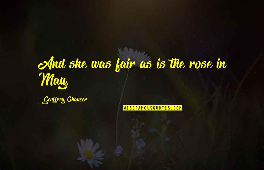 Taylforth Sausage Quotes By Geoffrey Chaucer: And she was fair as is the rose Taylforth Sausage Quotes By Geoffrey Chaucer: And she was fair as is the rose