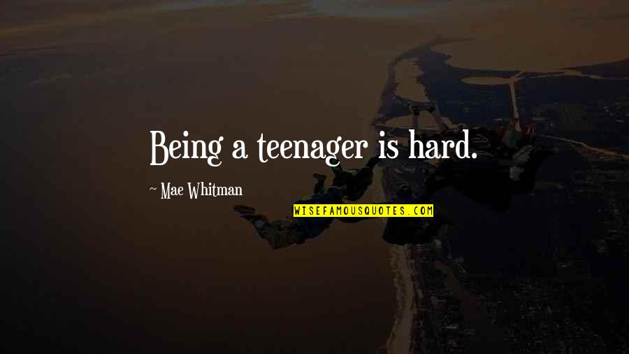 Taylforth Sausage Quotes By Mae Whitman: Being a teenager is hard. Taylforth Sausage Quotes By Mae Whitman: Being a teenager is hard.