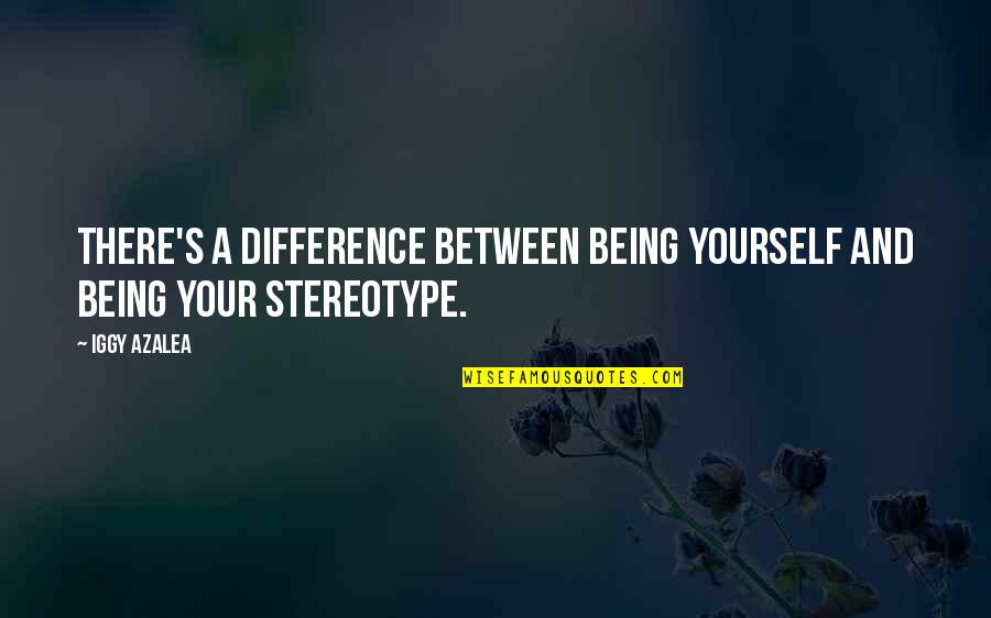 Taylor Caniff Quotes By Iggy Azalea: There's a difference between being yourself and being