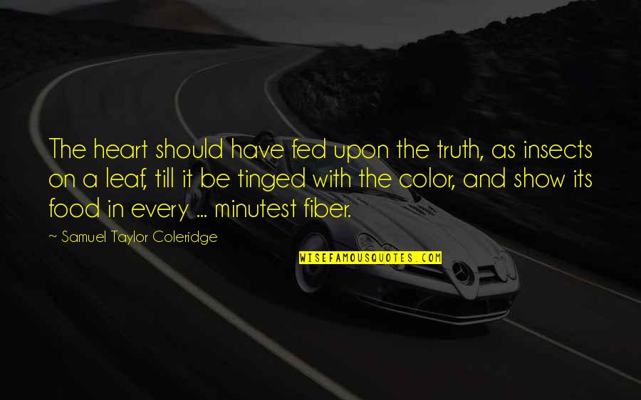 Taylor Coleridge Quotes By Samuel Taylor Coleridge: The heart should have fed upon the truth, Taylor Coleridge Quotes By Samuel Taylor Coleridge: The heart should have fed upon the truth,