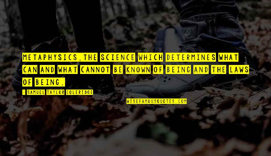 Taylor Coleridge Quotes By Samuel Taylor Coleridge: Metaphysics,the science which determines what can and what Taylor Coleridge Quotes By Samuel Taylor Coleridge: Metaphysics,the science which determines what can and what