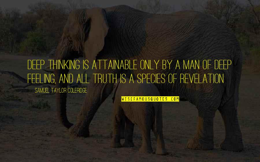Taylor Coleridge Quotes By Samuel Taylor Coleridge: Deep thinking is attainable only by a man Taylor Coleridge Quotes By Samuel Taylor Coleridge: Deep thinking is attainable only by a man
