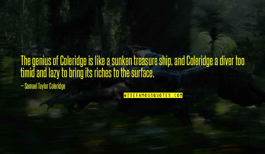 Taylor Coleridge Quotes By Samuel Taylor Coleridge: The genius of Coleridge is like a sunken Taylor Coleridge Quotes By Samuel Taylor Coleridge: The genius of Coleridge is like a sunken