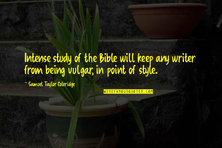 Taylor Coleridge Quotes By Samuel Taylor Coleridge: Intense study of the Bible will keep any Taylor Coleridge Quotes By Samuel Taylor Coleridge: Intense study of the Bible will keep any