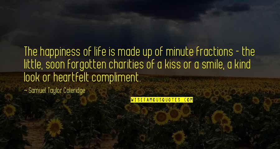 Taylor Coleridge Quotes By Samuel Taylor Coleridge: The happiness of life is made up of Taylor Coleridge Quotes By Samuel Taylor Coleridge: The happiness of life is made up of