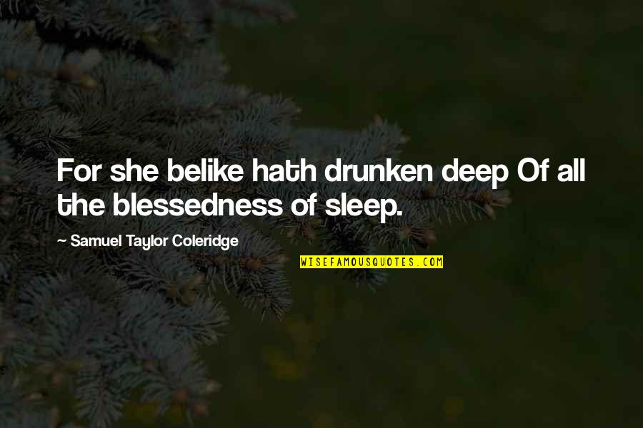 Taylor Coleridge Quotes By Samuel Taylor Coleridge: For she belike hath drunken deep Of all Taylor Coleridge Quotes By Samuel Taylor Coleridge: For she belike hath drunken deep Of all