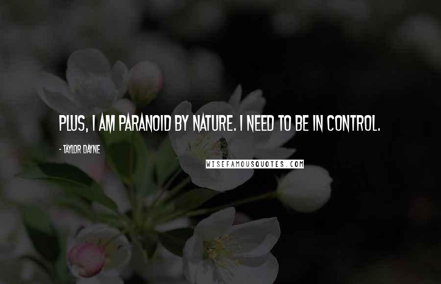 Taylor Dayne quotes: Plus, I am paranoid by nature. I need to be in control.