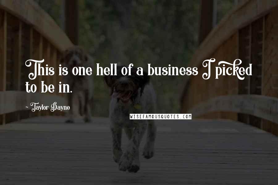 Taylor Dayne quotes: This is one hell of a business I picked to be in.