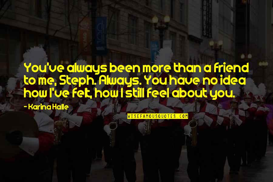 Taylor Hackford Quotes By Karina Halle: You've always been more than a friend to