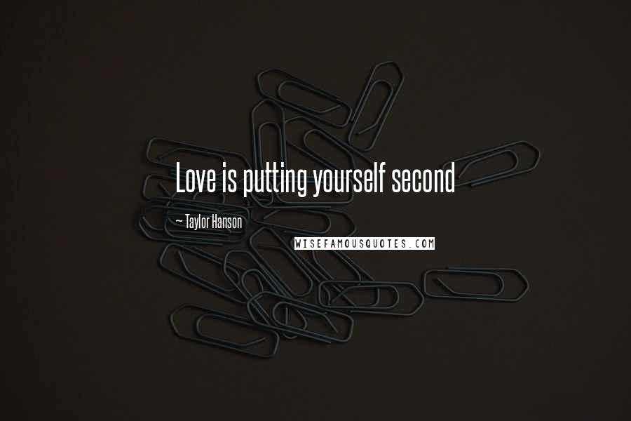 Taylor Hanson quotes: Love is putting yourself second