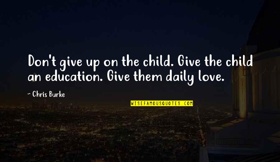 Taylor Hanson Quotes By Chris Burke: Don't give up on the child. Give the