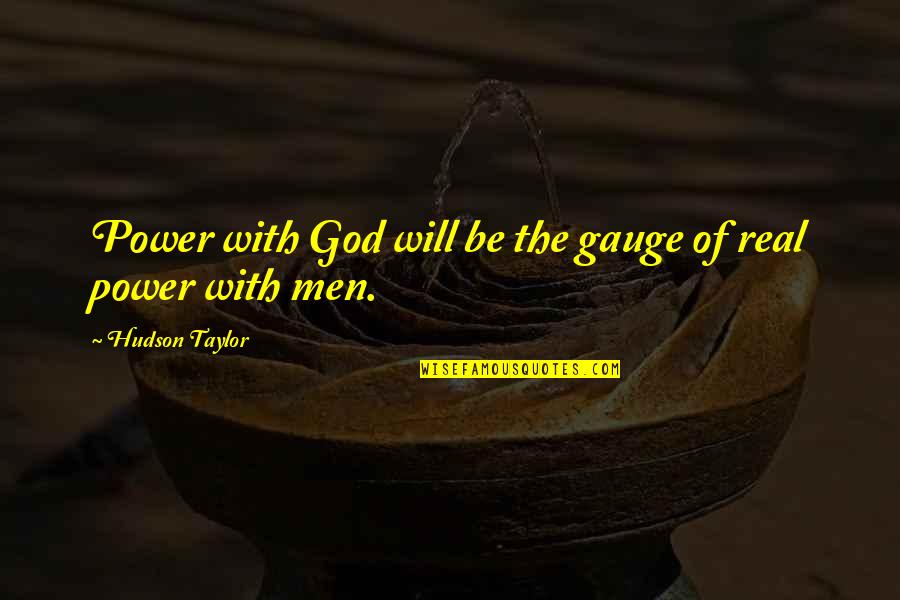 Taylor Hudson Quotes By Hudson Taylor: Power with God will be the gauge of