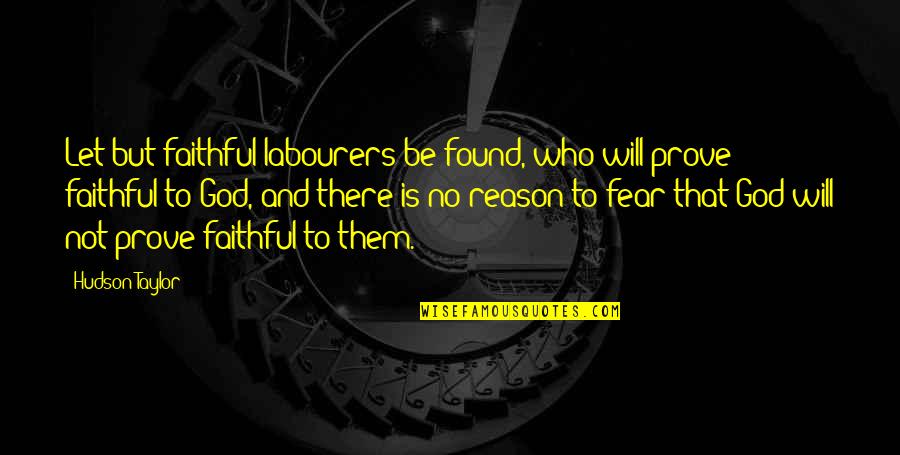 Taylor Hudson Quotes By Hudson Taylor: Let but faithful labourers be found, who will