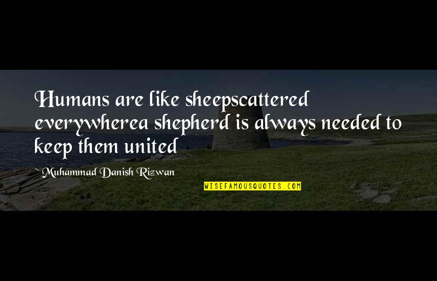 Taylor Knott Quotes By Muhammad Danish Rizwan: Humans are like sheepscattered everywherea shepherd is always