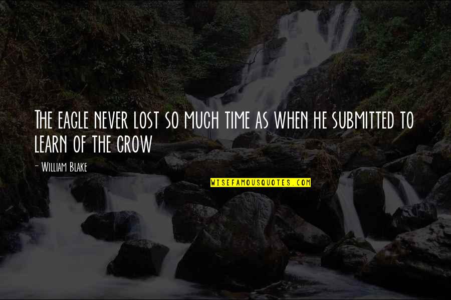 Taylor Knott Quotes By William Blake: The eagle never lost so much time as
