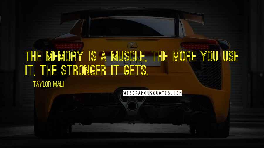 Taylor Mali quotes: The memory is a muscle, the more you use it, the stronger it gets.
