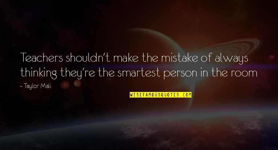 Taylor Mali Quotes By Taylor Mali: Teachers shouldn't make the mistake of always thinking