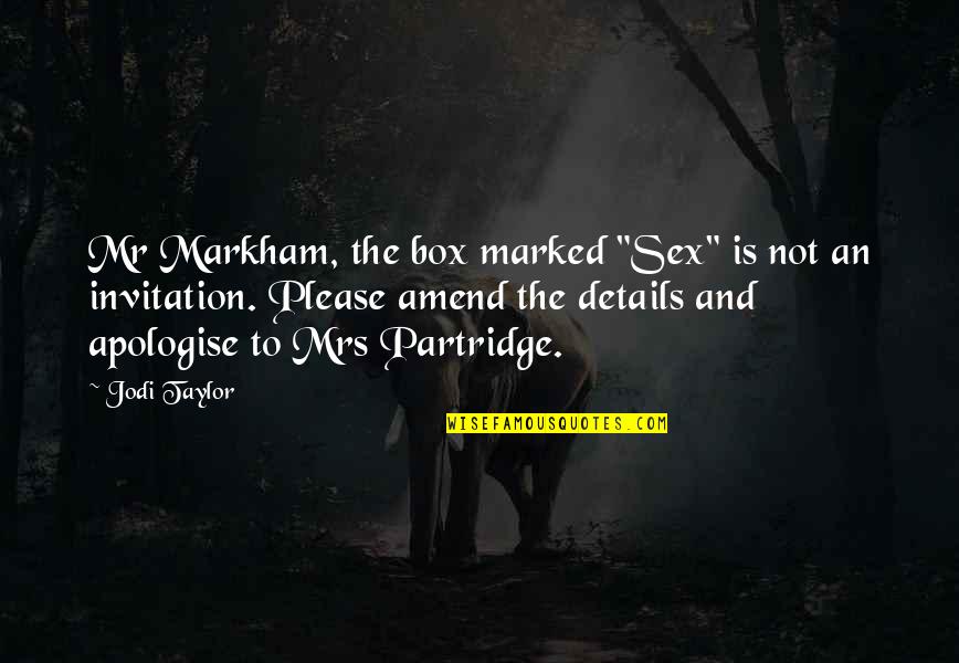 Taylor Markham Quotes By Jodi Taylor: Mr Markham, the box marked "Sex" is not Taylor Markham Quotes By Jodi Taylor: Mr Markham, the box marked "Sex" is not