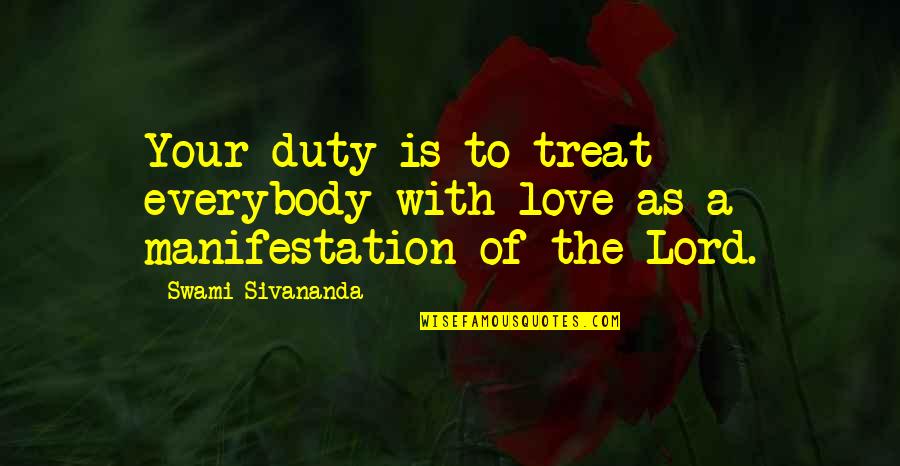Taylor Mcdevitt Quotes By Swami Sivananda: Your duty is to treat everybody with love