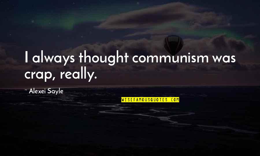 Taylor Swift Grammy Quotes By Alexei Sayle: I always thought communism was crap, really.