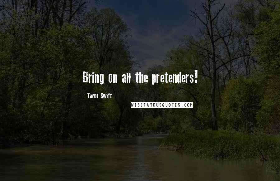 Taylor Swift quotes: Bring on all the pretenders!