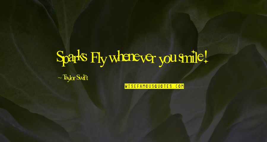 Taylor Swift Quotes By Taylor Swift: Sparks Fly whenever you smile!