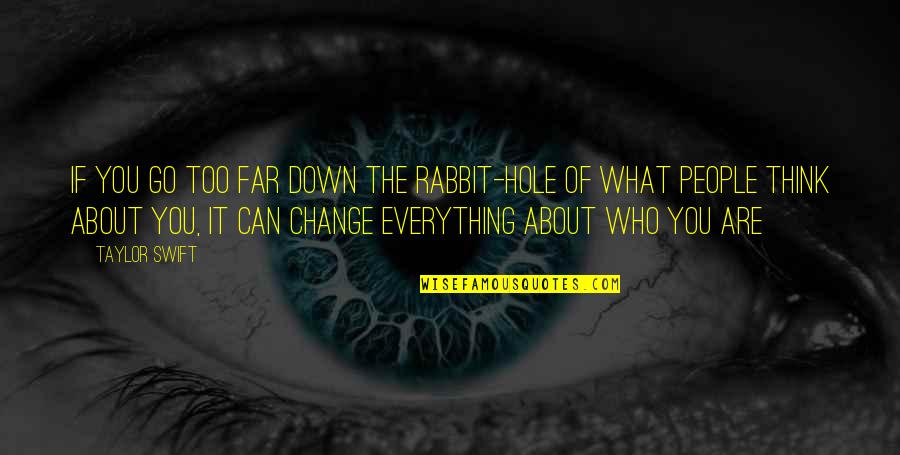 Taylor Swift Quotes By Taylor Swift: If you go too far down the rabbit-hole