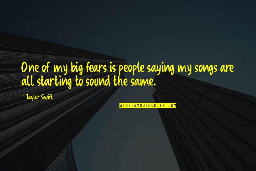 Taylor Swift Songs Quotes By Taylor Swift: One of my big fears is people saying