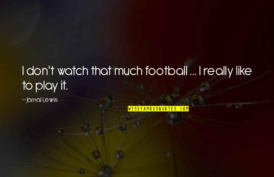 Taylor Swift Speak Now Album Quotes By Jamal Lewis: I don't watch that much football ... I