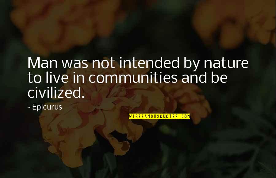 Taylor Swift Trademarks Quotes By Epicurus: Man was not intended by nature to live