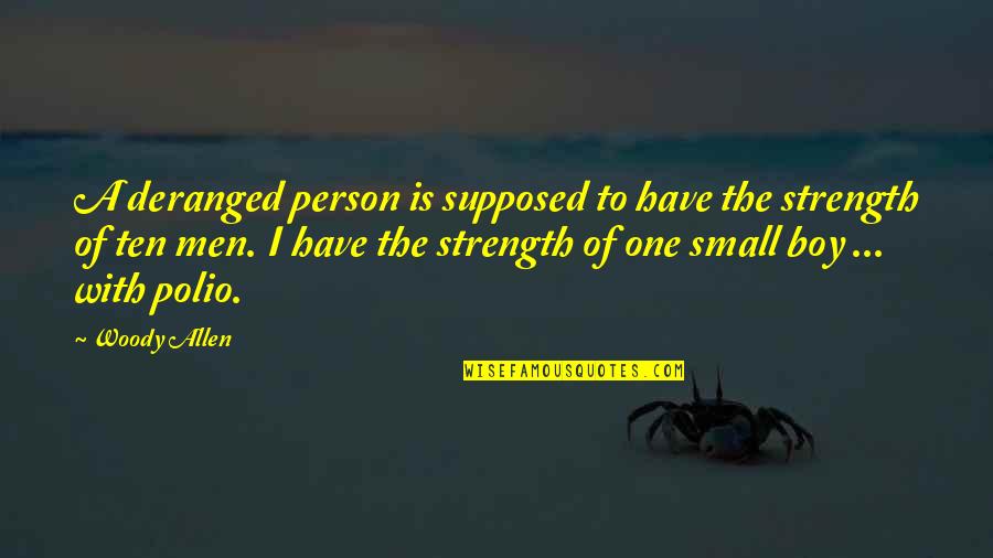 Taylor Vaughan Quotes By Woody Allen: A deranged person is supposed to have the Taylor Vaughan Quotes By Woody Allen: A deranged person is supposed to have the