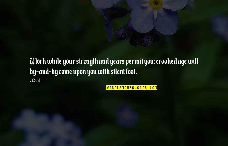 Taylor Wright Quotes By Ovid: Work while your strength and years permit you;