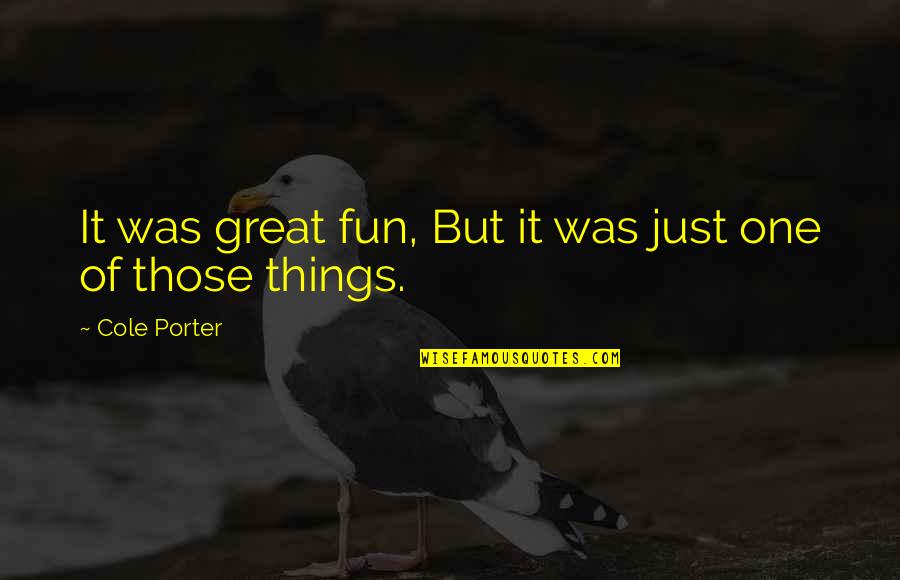 Taylorisme Quotes By Cole Porter: It was great fun, But it was just