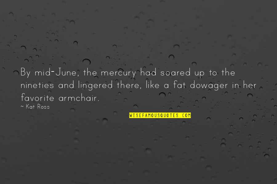 Taylorisme Quotes By Kat Ross: By mid-June, the mercury had soared up to