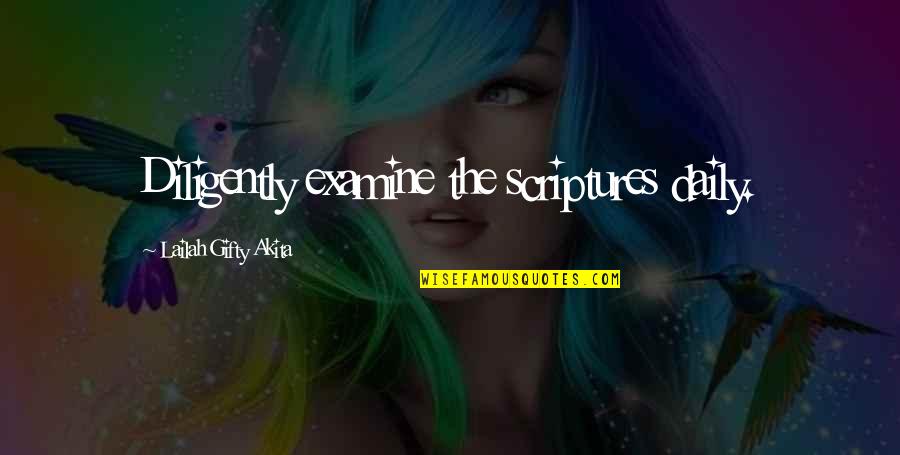 Taylorisme Quotes By Lailah Gifty Akita: Diligently examine the scriptures daily. Taylorisme Quotes By Lailah Gifty Akita: Diligently examine the scriptures daily.