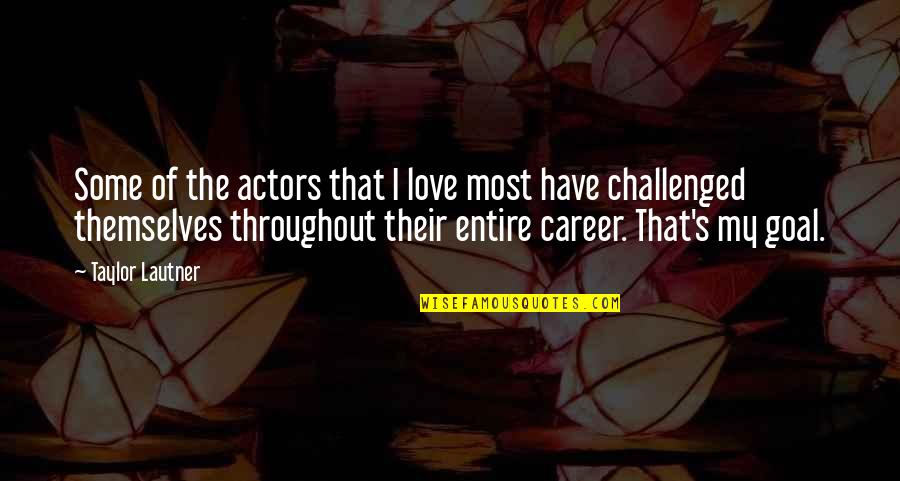 Taylor's Quotes By Taylor Lautner: Some of the actors that I love most