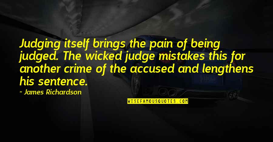 Taylors Steakhouse Quotes By James Richardson: Judging itself brings the pain of being judged.