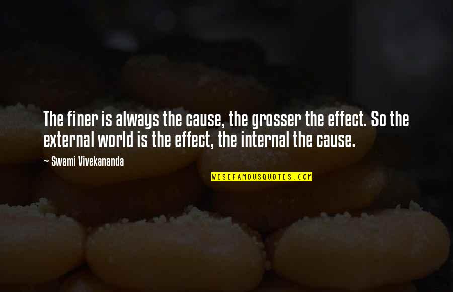 Taylorson Ten Quotes By Swami Vivekananda: The finer is always the cause, the grosser Taylorson Ten Quotes By Swami Vivekananda: The finer is always the cause, the grosser