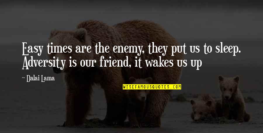 Taymans Haunted Quotes By Dalai Lama: Easy times are the enemy, they put us Taymans Haunted Quotes By Dalai Lama: Easy times are the enemy, they put us