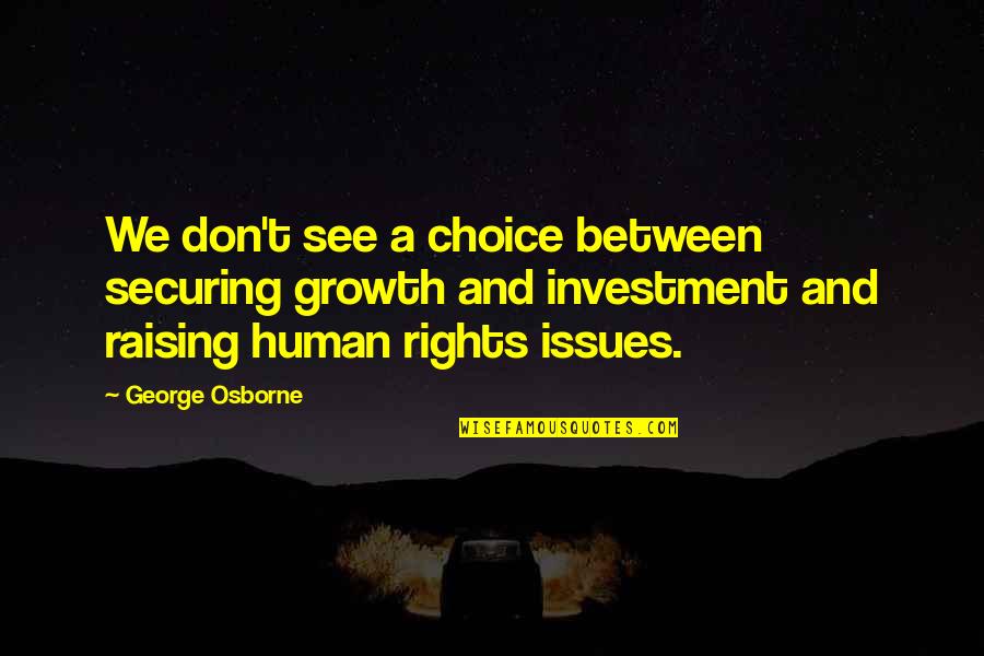 Taymon Cooke Quotes By George Osborne: We don't see a choice between securing growth